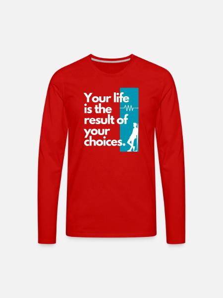 Choice Shaped Life Quote - Men's Premium Long Sleeve T-Shirt - red