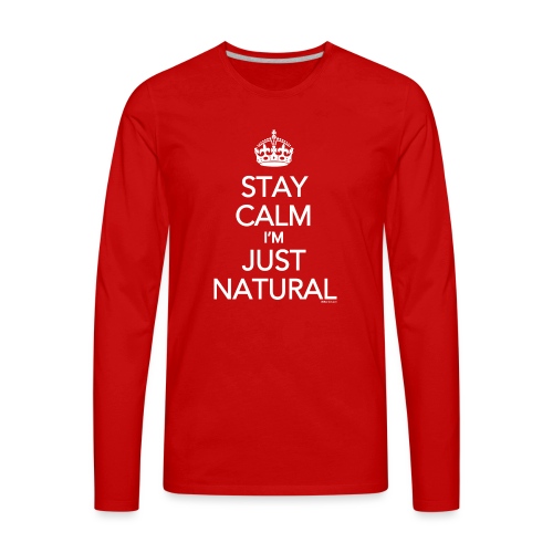 Stay Calm Im Just Natural_GlobalCouture Women's T- - Men's Premium Long Sleeve T-Shirt