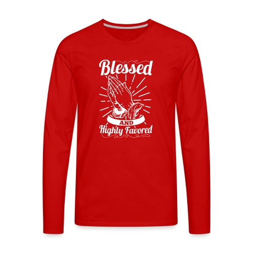 Blessed And Highly Favored (Alt. White Letters) - Men's Premium Long Sleeve T-Shirt