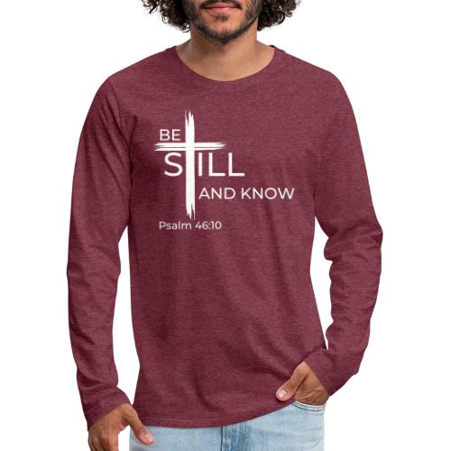 Be still and know that I AM GOD - Psalm 46:10 - Men's Premium Long Sleeve T-Shirt
