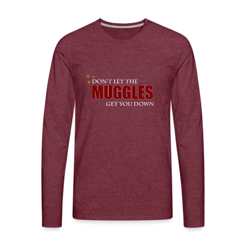Don't Let The Muggles Get You Down - Men's Premium Long Sleeve T-Shirt