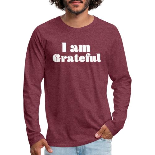 I Am Grateful Affirmation Quote Merch - Men's Premium Long Sleeve T-Shirt