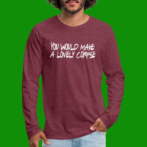 You Would Make a Lovely Corpse - Men's Premium Long Sleeve T-Shirt