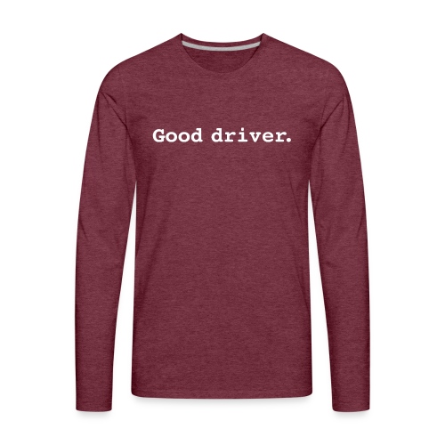 Good driver. - Men's Premium Long Sleeve T-Shirt