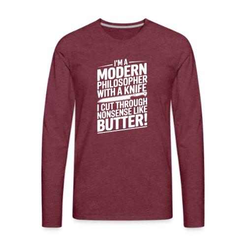 I'm a Modern Philosopher with a Knife - I Cut ... - Men's Premium Long Sleeve T-Shirt