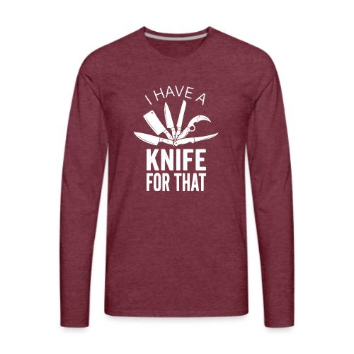 I Have a Knife for That Funny Knife EDC Enthusiast - Men's Premium Long Sleeve T-Shirt
