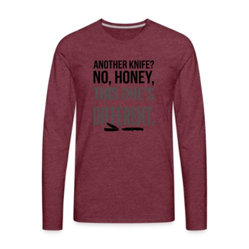 Another Knife? No Honey This One's Different - Men's Premium Long Sleeve T-Shirt