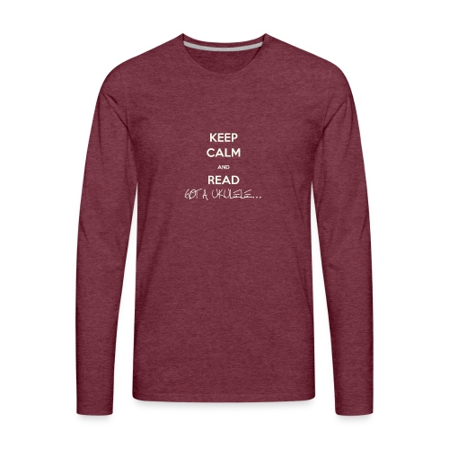 Got A Ukulele Keep Calm - Men's Premium Long Sleeve T-Shirt