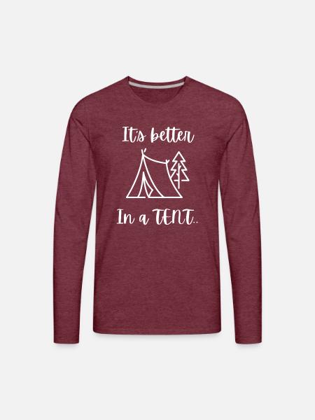 Its better in a tent. - Men's Premium Long Sleeve T-Shirt - heather burgundy