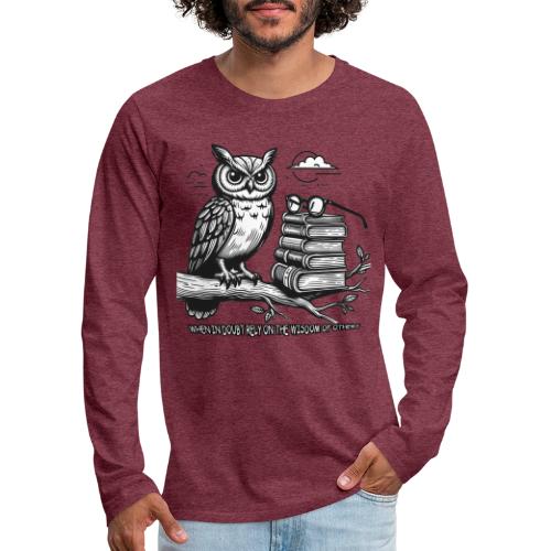 When in Doubt Rely on the Wisdom of Others - Men's Premium Long Sleeve T-Shirt