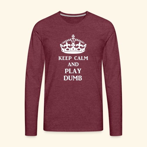 keep calm play dumb wht - Men's Premium Long Sleeve T-Shirt
