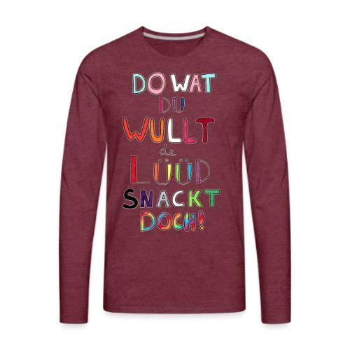 Do Wat Du Wullt de Luud Snackt Doch! - Men's Premium Long Sleeve T-Shirt