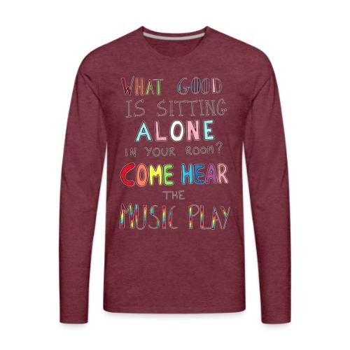 What Good is Sitting Alone in your Room? - Men's Premium Long Sleeve T-Shirt