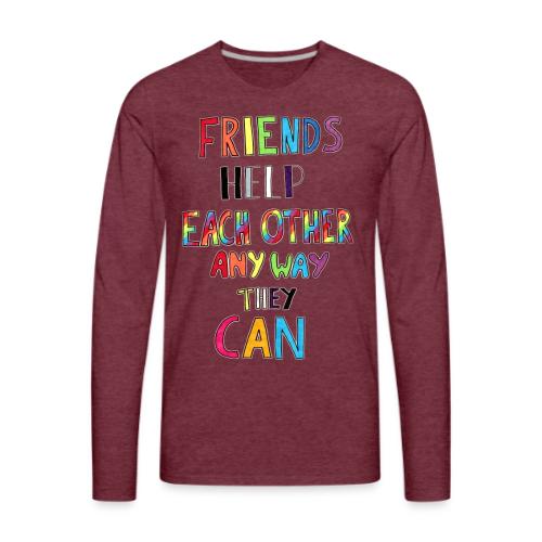 Friends Help Each Other Any Way They Can - Men's Premium Long Sleeve T-Shirt