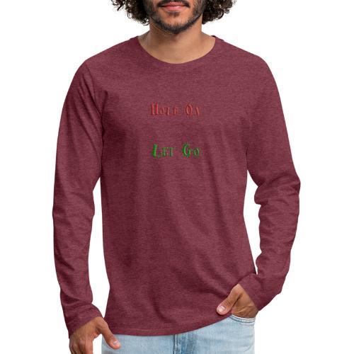 Hold On Let Go #2 - quote - Men's Premium Long Sleeve T-Shirt