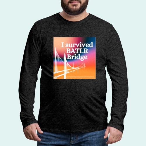 I survived BATLR Bridge - Men's Premium Long Sleeve T-Shirt