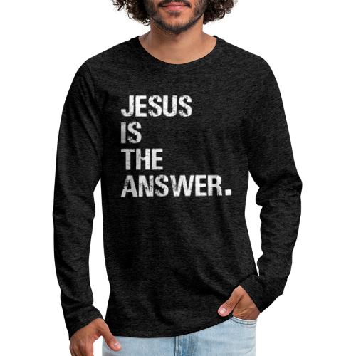 JESUS IS THE ANSWER - Men's Premium Long Sleeve T-Shirt