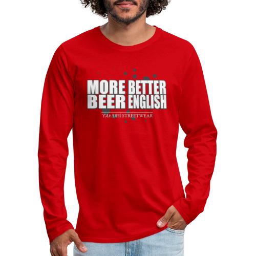 more beer better english - Men's Premium Long Sleeve T-Shirt