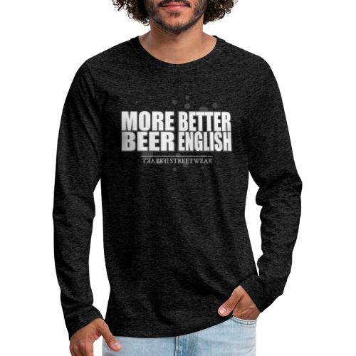 more beer better english - Men's Premium Long Sleeve T-Shirt