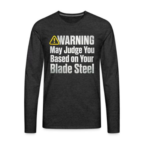 Warning May Judge You Blade Steel Funny Knife - Men's Premium Long Sleeve T-Shirt