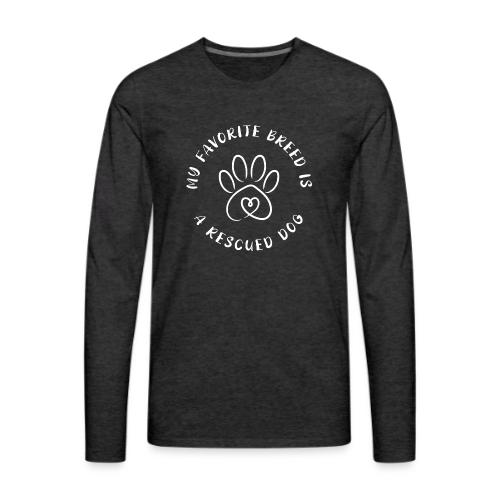 Favorite breed? Rescued dog! - Men's Premium Long Sleeve T-Shirt