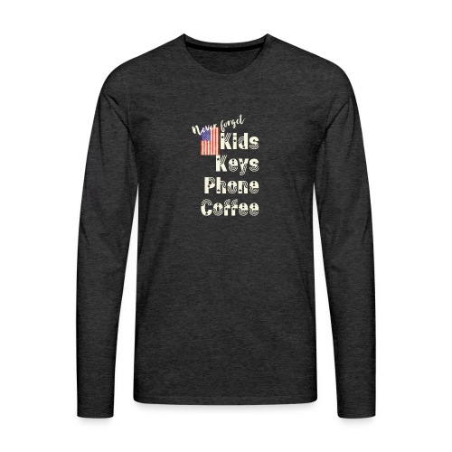 Never Forget Kids Keys Phone or Coffee - Men's Premium Long Sleeve T-Shirt