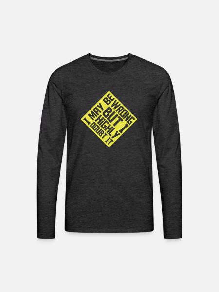 I may be wrong - Men's Premium Long Sleeve T-Shirt - charcoal grey