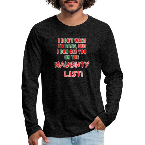 I can get you on the naughty list - Men's Premium Long Sleeve T-Shirt