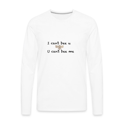 I can’t bee u - Men's Premium Long Sleeve T-Shirt