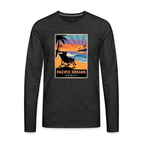 Pacific Dreams Hawaii - Men's Premium Long Sleeve T-Shirt