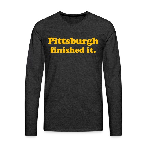 Pittsburgh Finished It - Men's Premium Long Sleeve T-Shirt