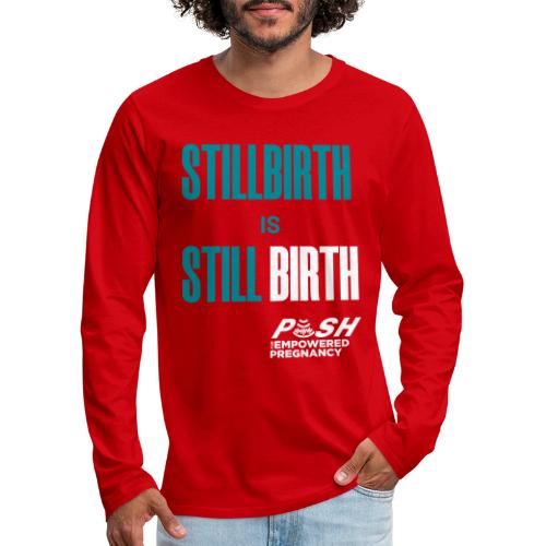 Stillbirth is still BIRTH - Men's Premium Long Sleeve T-Shirt