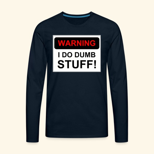 WARNING I DO DUMB STUFF - Men's Premium Long Sleeve T-Shirt