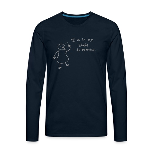 I'm in no shape to exercise | Hand Drawn Cartoon - Men's Premium Long Sleeve T-Shirt