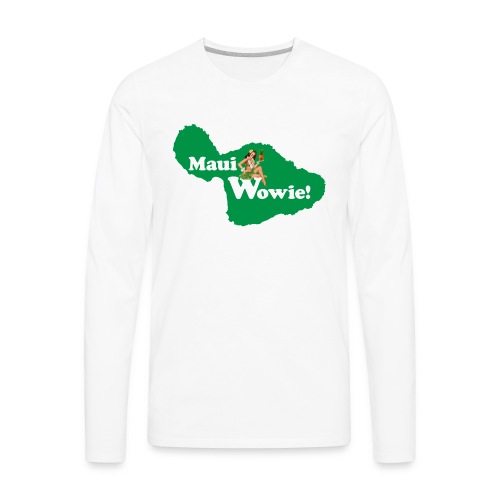 Maui, Wowie! Funny Island of Maui Joke Shirts - Men's Premium Long Sleeve T-Shirt