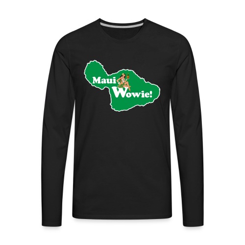 Maui, Wowie! Funny Island of Maui Joke Shirts - Men's Premium Long Sleeve T-Shirt