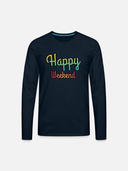 Happy weekend | Weekends - Men's Premium Long Sleeve T-Shirt - deep navy