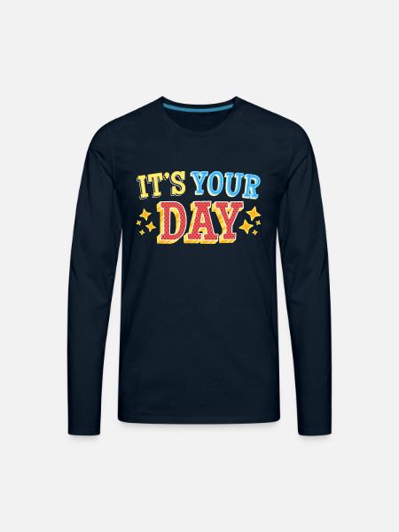 Its your Day - Men's Premium Long Sleeve T-Shirt - deep navy