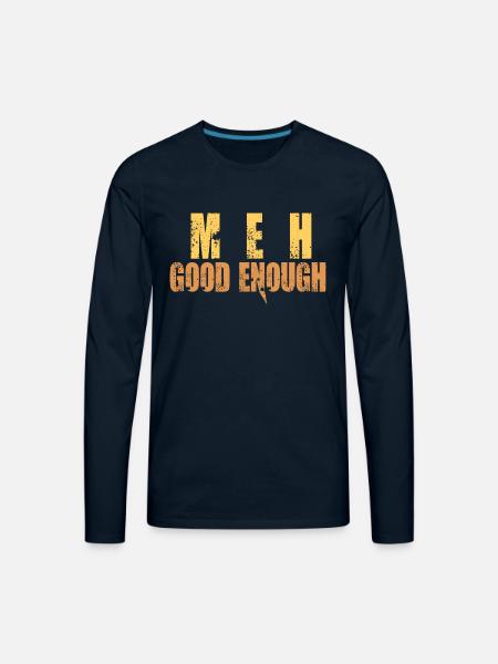 Meh Good Enough - Men's Premium Long Sleeve T-Shirt - deep navy