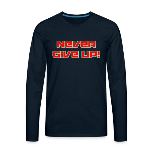 Never Give Up! - Men's Premium Long Sleeve T-Shirt