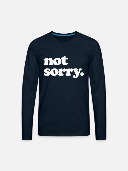 Not Sorry - Men's Premium Long Sleeve T-Shirt - deep navy