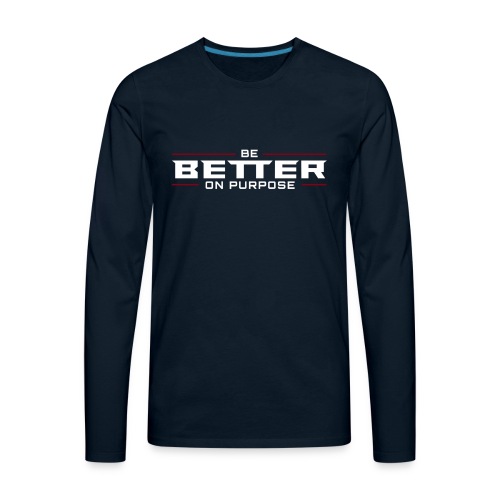 BE BETTER ON PURPOSE 302 - Men's Premium Long Sleeve T-Shirt