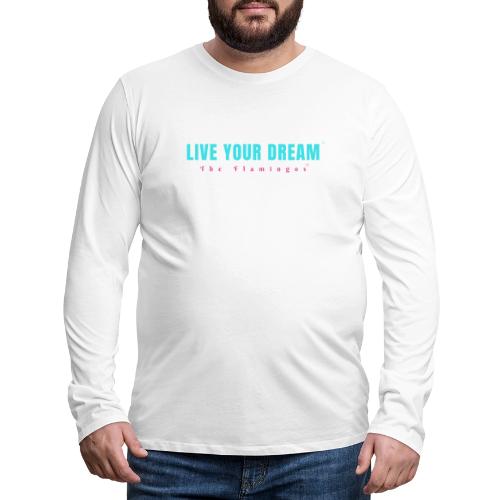 Live Your Dream - Men's Premium Long Sleeve T-Shirt