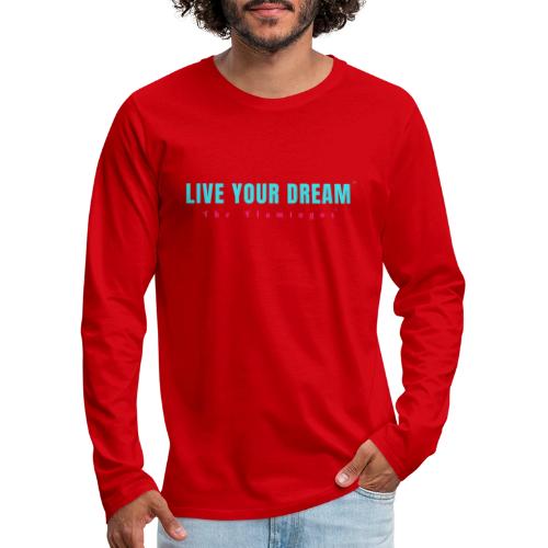 Live Your Dream - Men's Premium Long Sleeve T-Shirt