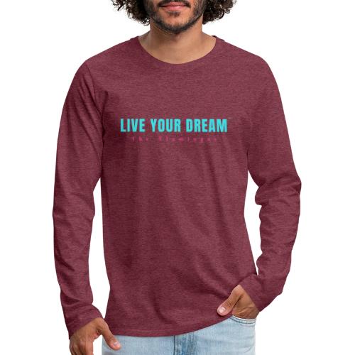 Live Your Dream - Men's Premium Long Sleeve T-Shirt