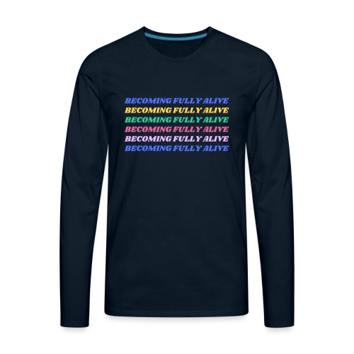 Becoming Fully Alive Multi Color - Men's Premium Long Sleeve T-Shirt