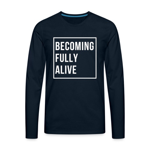 Becoming Fully Alive - Men's Premium Long Sleeve T-Shirt