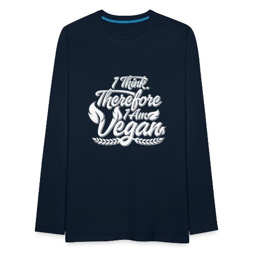 I Think, Therefore I Am Vegan - Men's Premium Long Sleeve T-Shirt