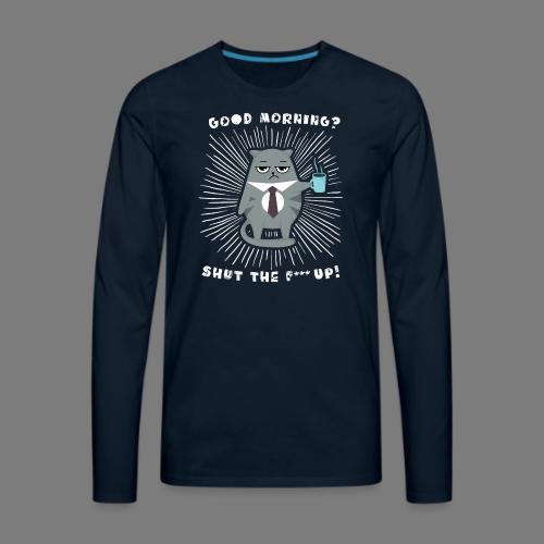 Good morning - funny saying for morning sleepshirt - Men's Premium Long Sleeve T-Shirt
