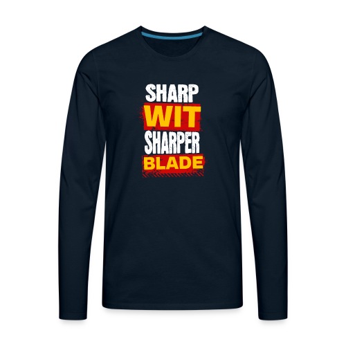 Sharp Wit Sharper Blade - Men's Premium Long Sleeve T-Shirt